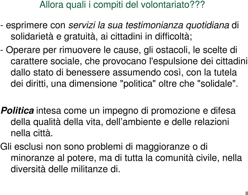 scelte di carattere sociale, che provocano l'espulsione dei cittadini dallo stato di benessere assumendo così, con la tutela dei diritti, una dimensione "politica"