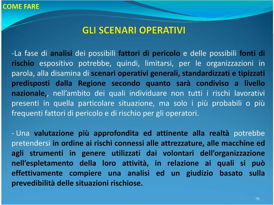 in quella particolare situazione, ma solo i più probabili o più frequenti fattori di pericolo e di rischio per gli operatori.