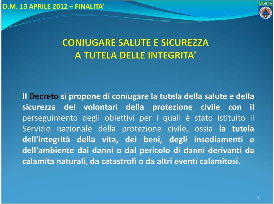 nazionale della protezione civile, ossia la tutela dell'integrità della vita, dei beni, degli insediamenti e