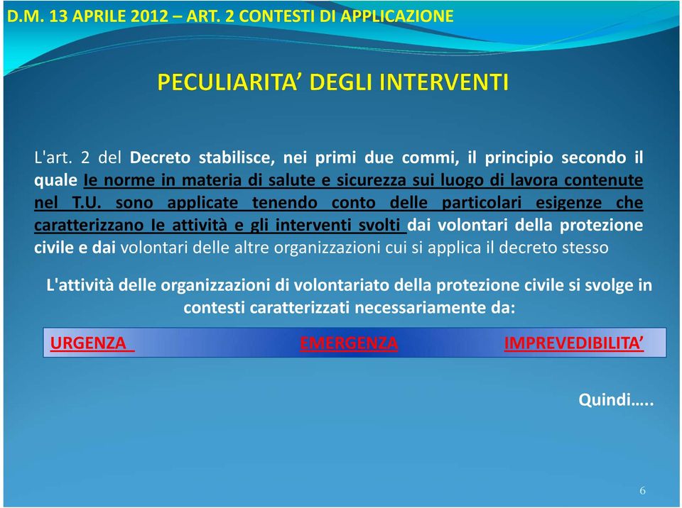 T.U. sono applicate tenendo conto delle particolari esigenze che caratterizzano Ie attività e gli interventi svolti dai volontari della protezione civile