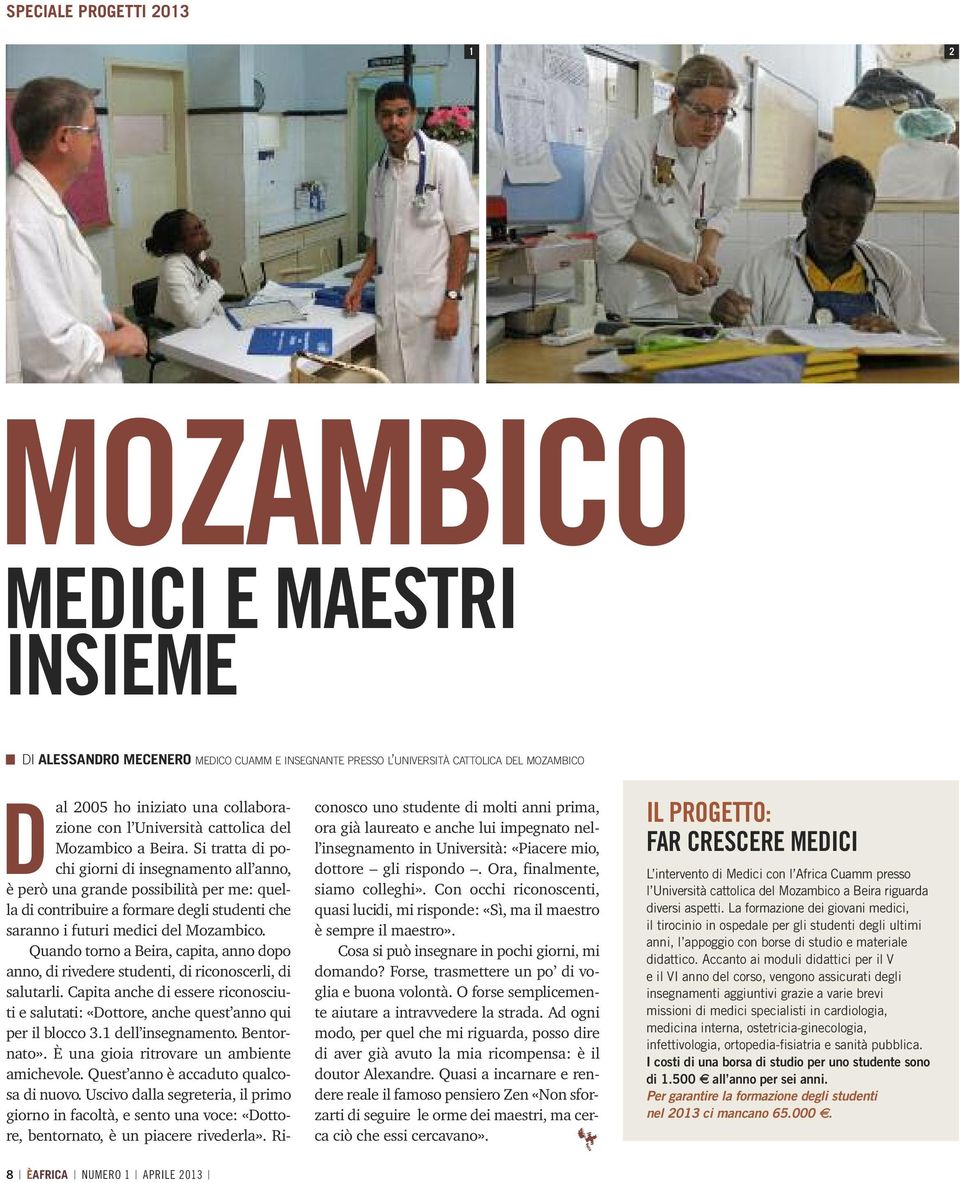 Si tratta di pochi giorni di insegnamento all anno, è però una grande possibilità per me: quella di contribuire a formare degli studenti che saranno i futuri medici del Mozambico.