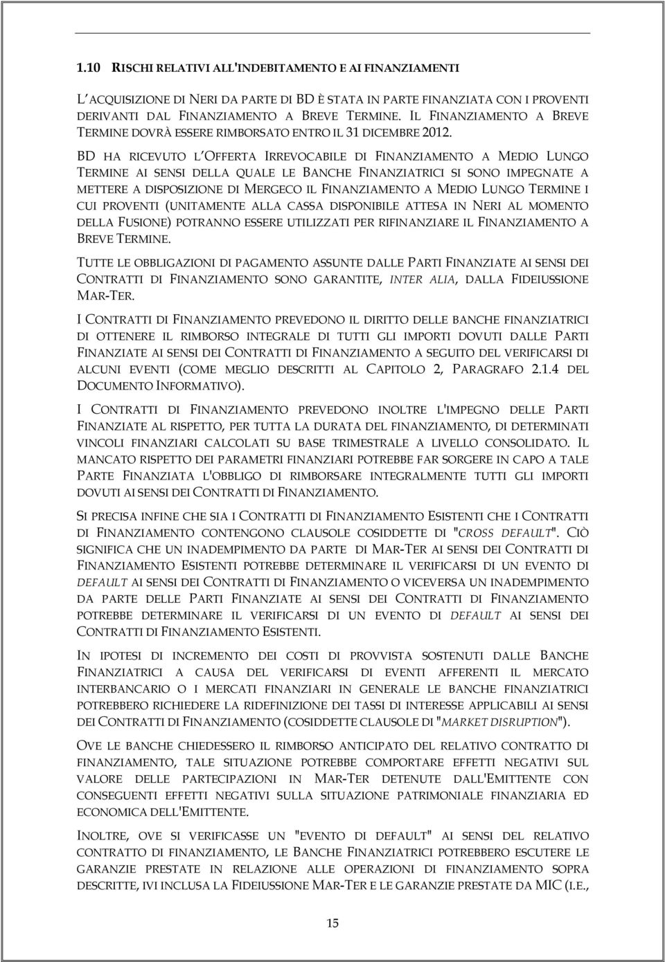 BD HA RICEVUTO L OFFERTA IRREVOCABILE DI FINANZIAMENTO A MEDIO LUNGO TERMINE AI SENSI DELLA QUALE LE BANCHE FINANZIATRICI SI SONO IMPEGNATE A METTERE A DISPOSIZIONE DI MERGECO IL FINANZIAMENTO A