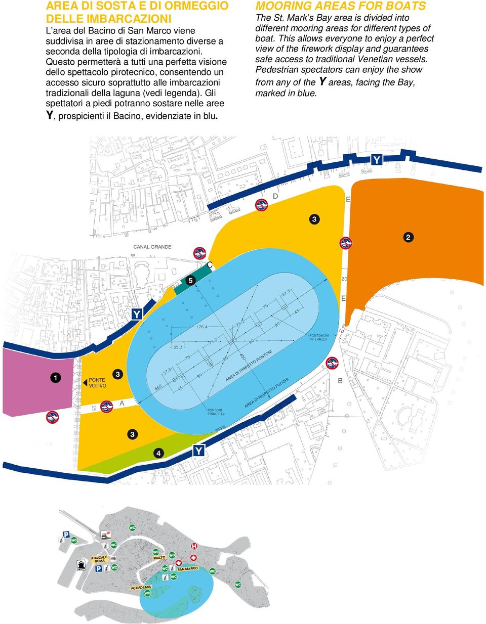 Gli spettatori a piedi potranno sostare nelle aree Y, prospicienti il Bacino, evidenziate in blu. MOORING AREAS FOR BOATS The St.