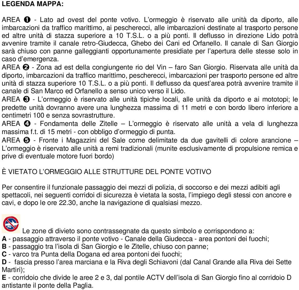Il deflusso in direzione Lido potrà avvenire tramite il canale retro-giudecca, Ghebo dei Cani ed Orfanello.