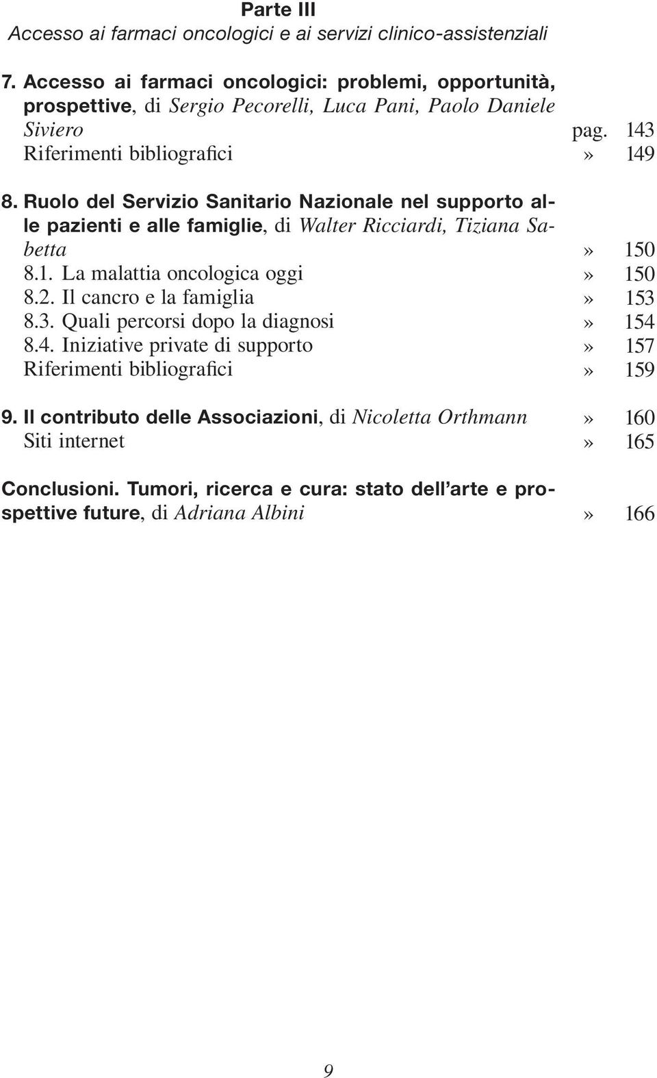 Ruolo del Servizio Sanitario Nazionale nel supporto alle pazienti e alle famiglie, di Walter Ricciardi, Tiziana Sabetta 8.1. La malattia oncologica oggi 8.2. Il cancro e la famiglia 8.