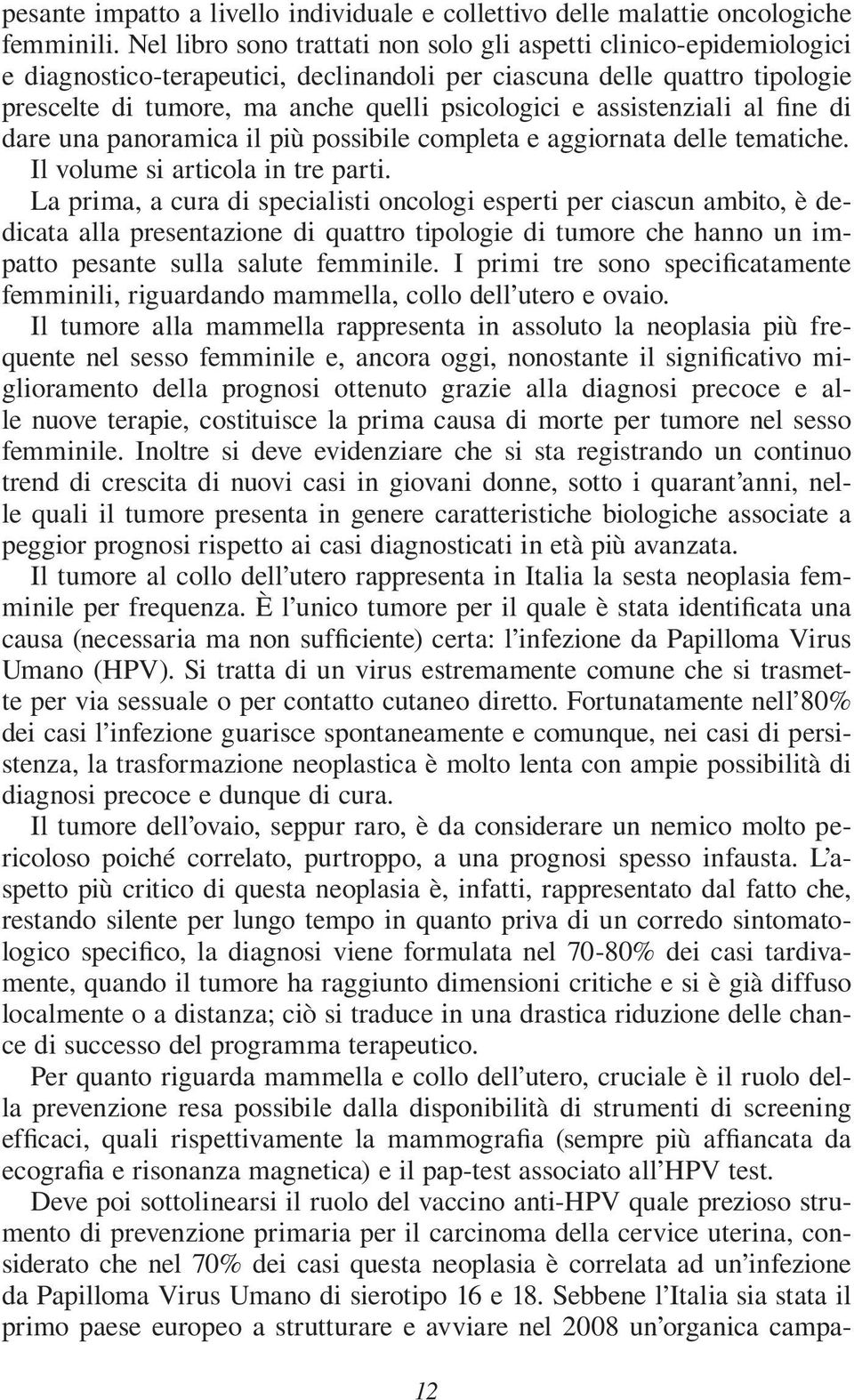 assistenziali al fine di dare una panoramica il più possibile completa e aggiornata delle tematiche. Il volume si articola in tre parti.