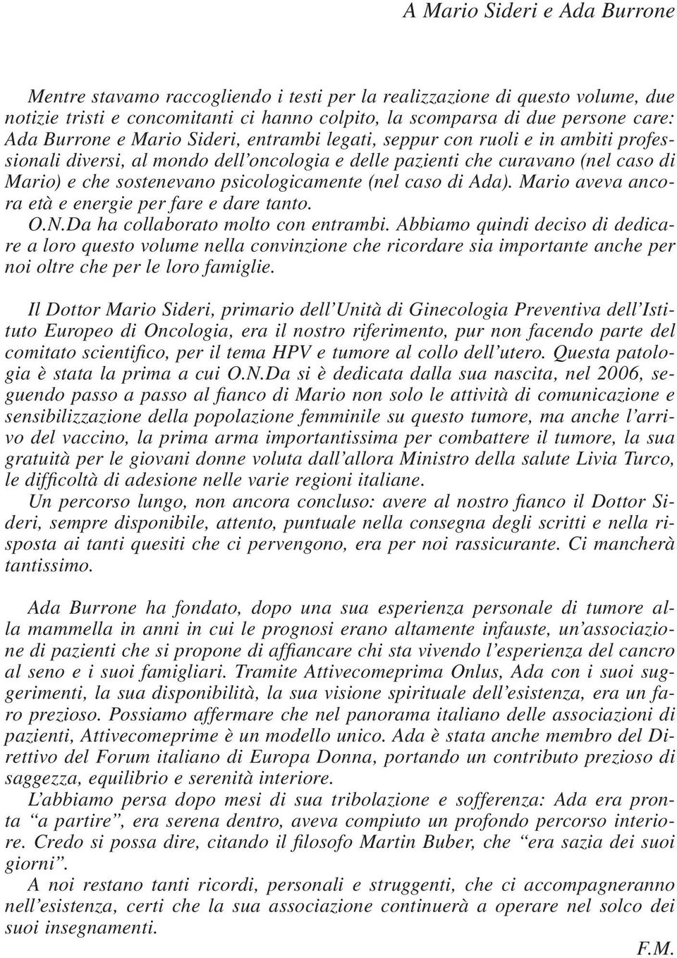 psicologicamente (nel caso di Ada). Mario aveva ancora età e energie per fare e dare tanto. O.N.Da ha collaborato molto con entrambi.