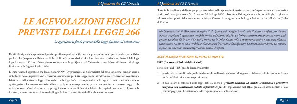 266 meglio conosciuta come Legge Quadro sul Volontariato, nonché con riferimento alla Legge Regionale della Regione Puglia 11/94.