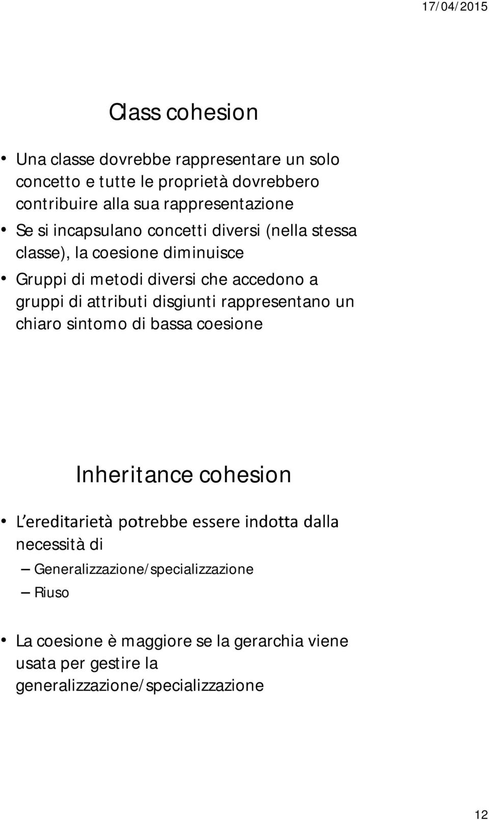 accedono a gruppi di attributi disgiunti rappresentano un chiaro sintomo di bassa coesione Inheritance cohesion necessità di