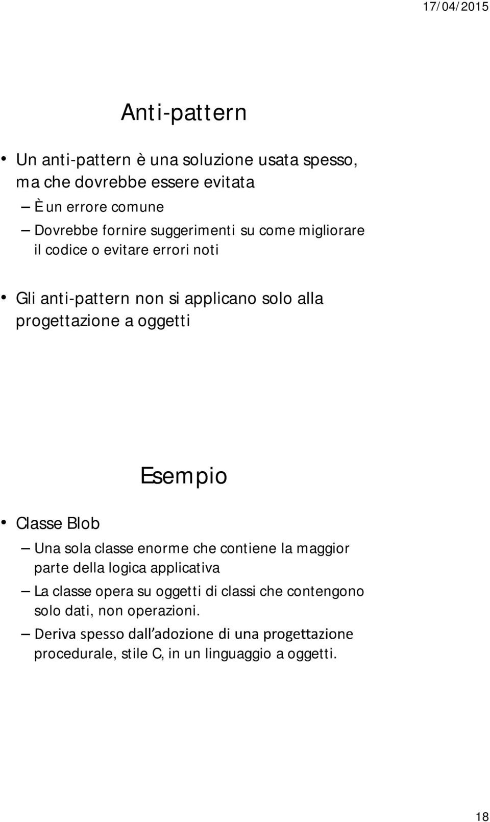 progettazione a oggetti Classe Blob Esempio Una sola classe enorme che contiene la maggior parte della logica applicativa