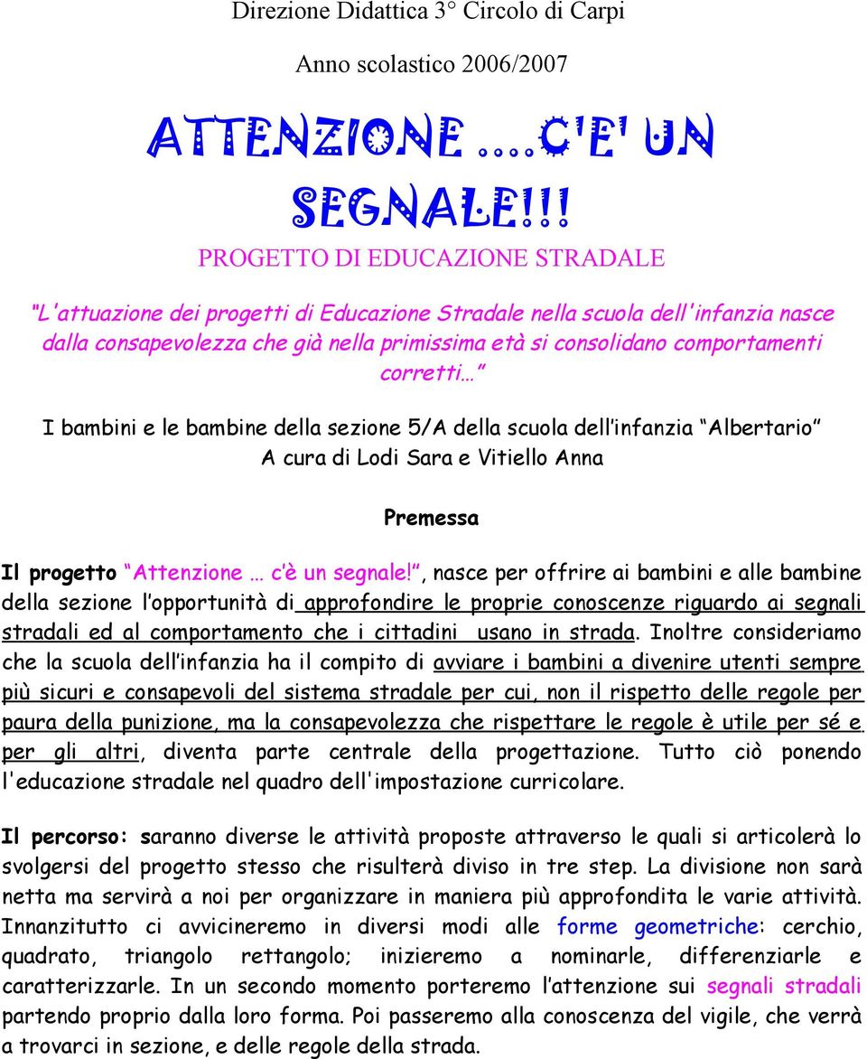 corretti I bambini e le bambine della sezione 5/A della scuola dell infanzia Albertario A cura di Lodi Sara e Vitiello Anna Premessa Il progetto Attenzione c è un segnale!