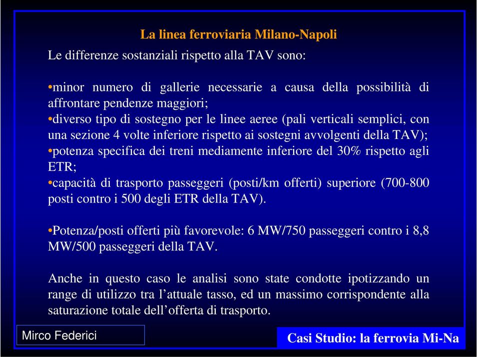 agli ETR; capacità di trasporto passeggeri (posti/km offerti) superiore (700-800 posti contro i 500 degli ETR della TAV).