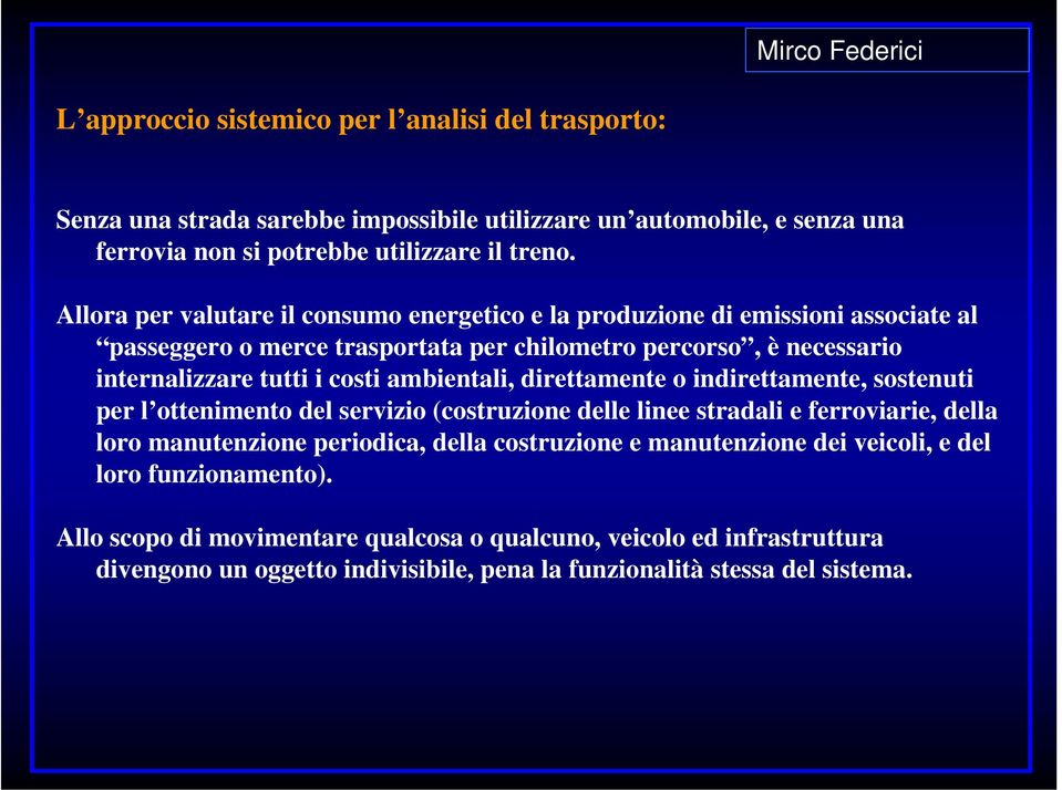 ambientali, direttamente o indirettamente, sostenuti per l ottenimento del servizio (costruzione delle linee stradali e ferroviarie, della loro manutenzione periodica, della costruzione