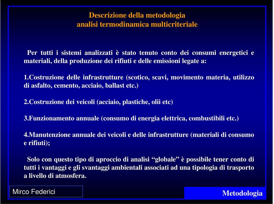 Costruzione dei veicoli (acciaio, plastiche, olii etc) 3.Funzionamento annuale (consumo di energia elettrica, combustibili etc.) 4.