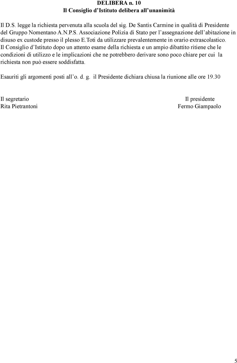 dopo un attento esame della richiesta e un ampio dibattito ritiene che le condizioni di utilizzo e le implicazioni che ne potrebbero derivare sono poco chiare per cui la