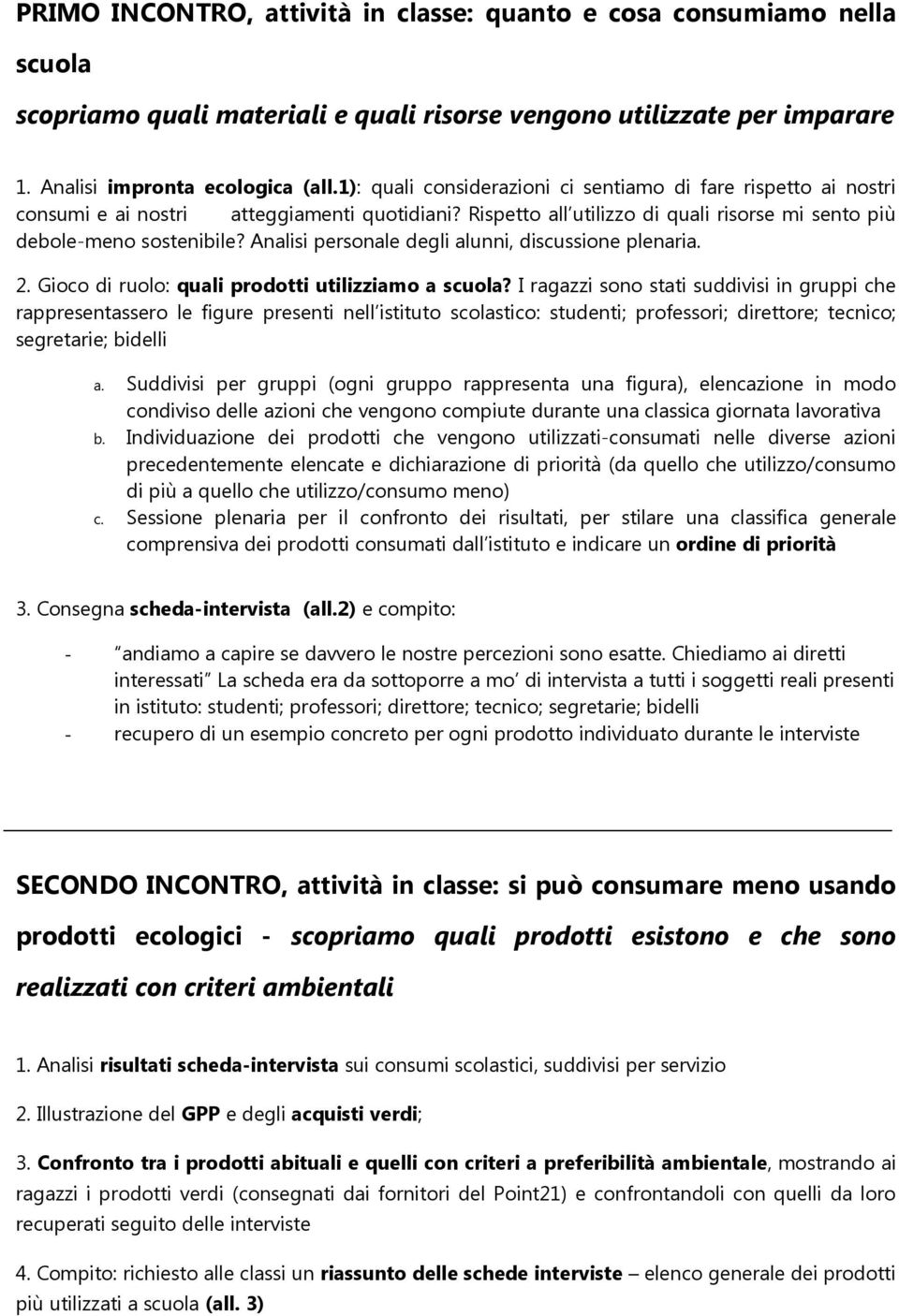 Analisi personale degli alunni, discussione plenaria. 2. Gioco di ruolo: quali prodotti utilizziamo a scuola?