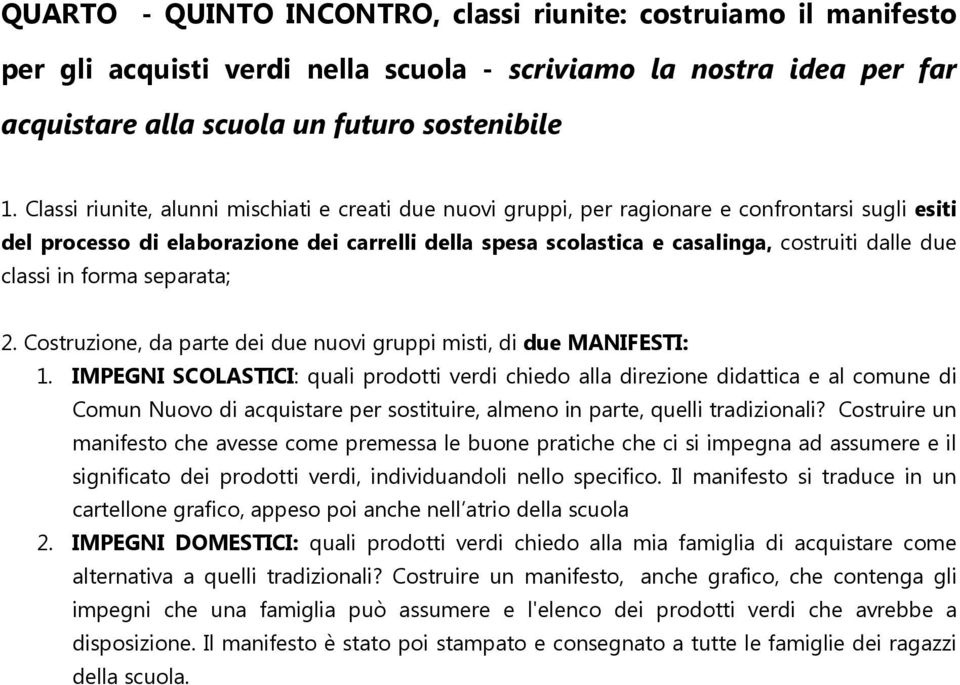 classi in forma separata; 2. Costruzione, da parte dei due nuovi gruppi misti, di due MANIFESTI: 1.