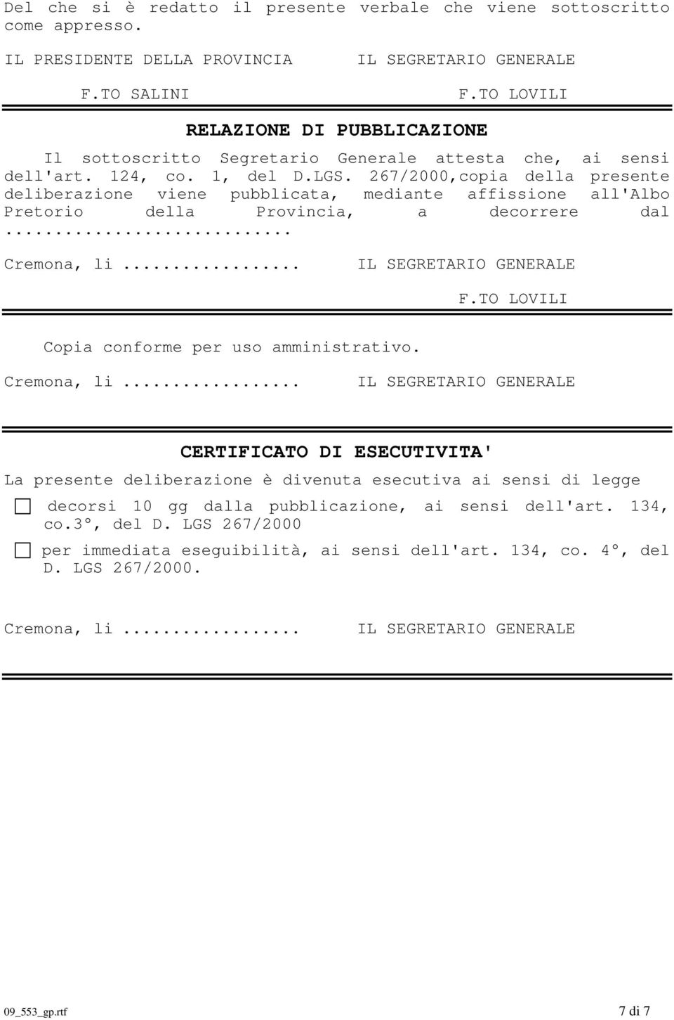 267/2000,copia della presente deliberazione viene pubblicata, mediante affissione all'albo Pretorio della Provincia, a decorrere dal... Cremona, li... F.