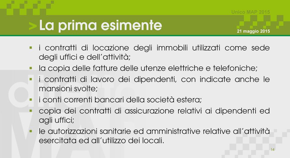 mansioni svolte; i conti correnti bancari della società estera; copia dei contratti di assicurazione relativi ai