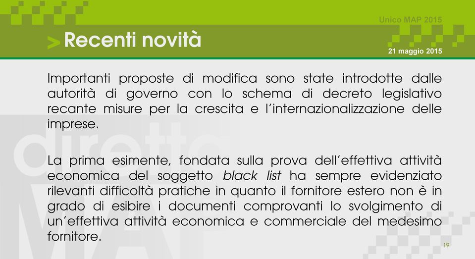 La prima esimente, fondata sulla prova dell effettiva attività economica del soggetto black list ha sempre evidenziato rilevanti