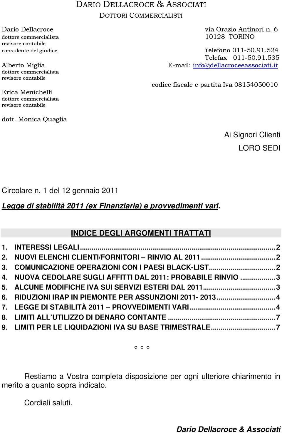 Monica Quaglia codice fiscale e partita Iva 08154050010 Ai Signori Clienti LORO SEDI Circolare n. 1 del 12 gennaio 2011 Legge di stabilità 2011 (ex Finanziaria) e provvedimenti vari.