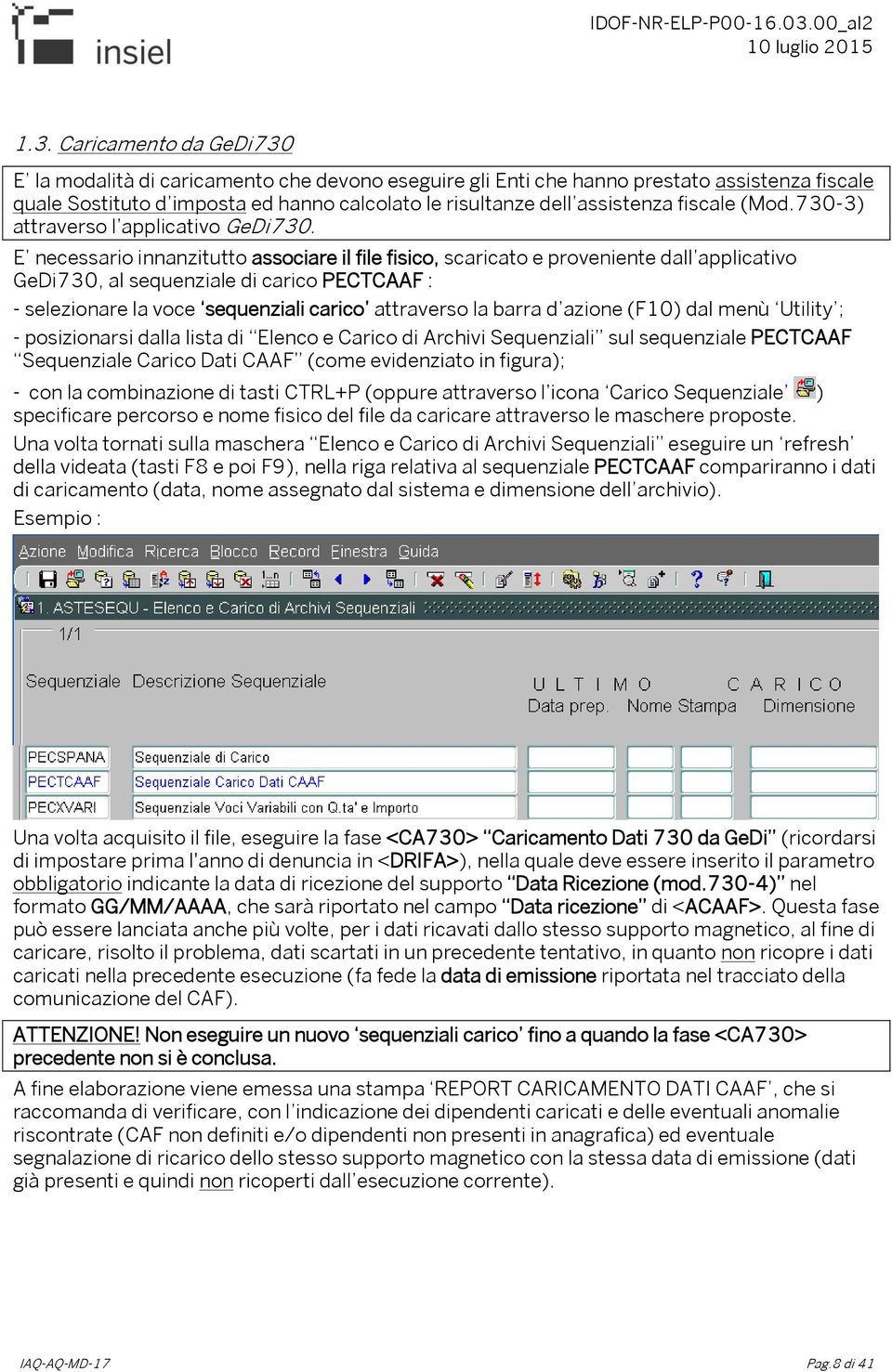 E necessario innanzitutto associare il file fisico, scaricato e proveniente dall applicativo GeDi730, al sequenziale di carico PECTCAAF : - selezionare la voce sequenziali carico attraverso la barra