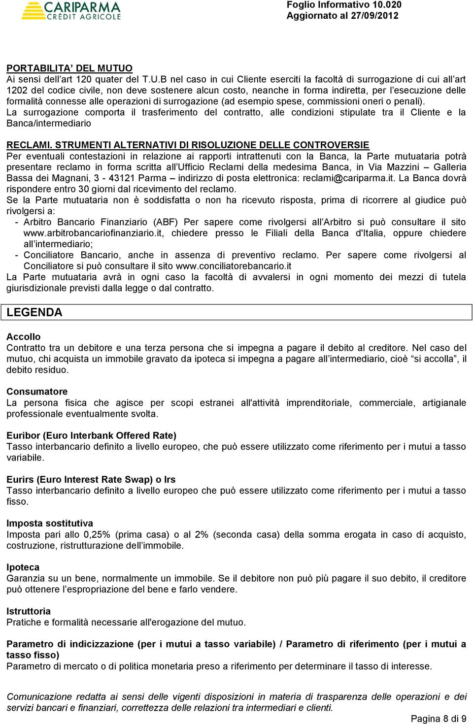 indiretta, per l esecuzione delle formalità connesse alle operazioni di surrogazione (ad esempio spese, commissioni oneri o penali).