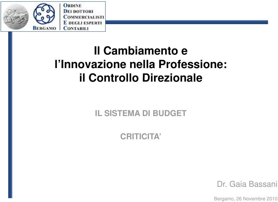 Dr. Gaia Bassani Bergamo, 26 Novembre 2010 IL SISTEMA