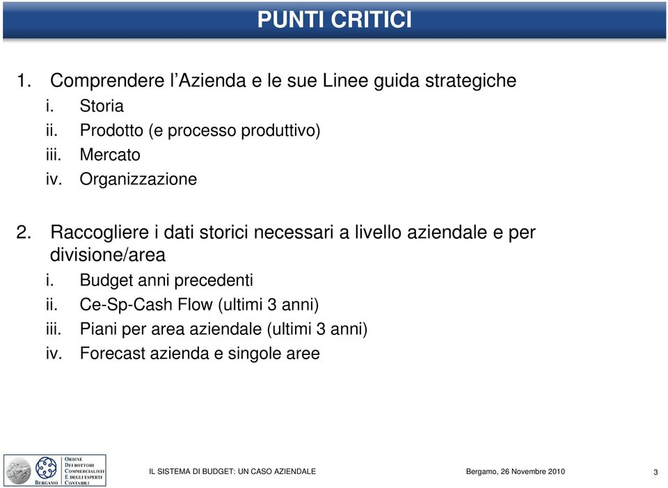 Raccogliere i dati storici necessari a livello aziendale e per divisione/area i. Budget anni precedenti ii.