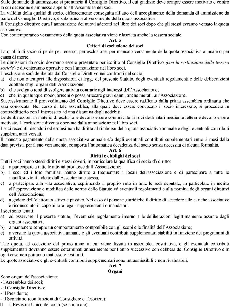 associativa. Il Consiglio direttivo cura l annotazione dei nuovi aderenti nel libro dei soci dopo che gli stessi avranno versato la quota associativa.