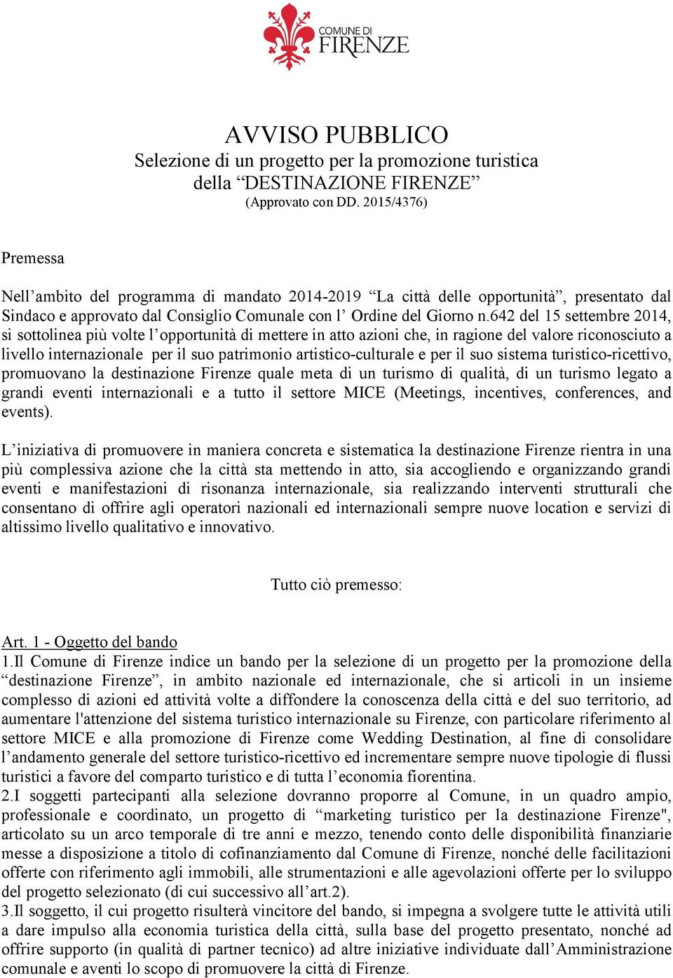 642 del 15 settembre 2014, si sottolinea più volte l opportunità di mettere in atto azioni che, in ragione del valore riconosciuto a livello internazionale per il suo patrimonio artistico-culturale e