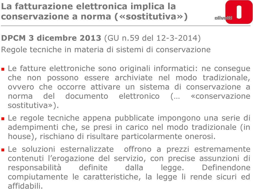 ovvero che occorre attivare un sistema di conservazione a norma del documento elettronico ( «conservazione sostitutiva»).