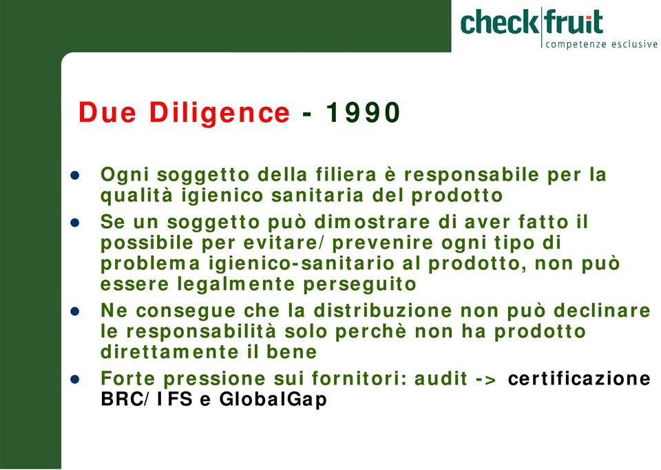 prodotto, non può essere legalmente perseguito Ne consegue che la distribuzione non può declinare le responsabilità