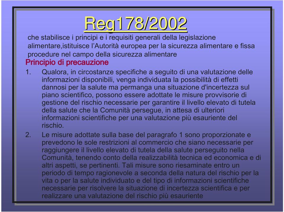 Qualora, in circostanze specifiche a seguito di una valutazione delle informazioni disponibili, venga individuata la possibilità di effetti dannosi per la salute ma permanga una situazione