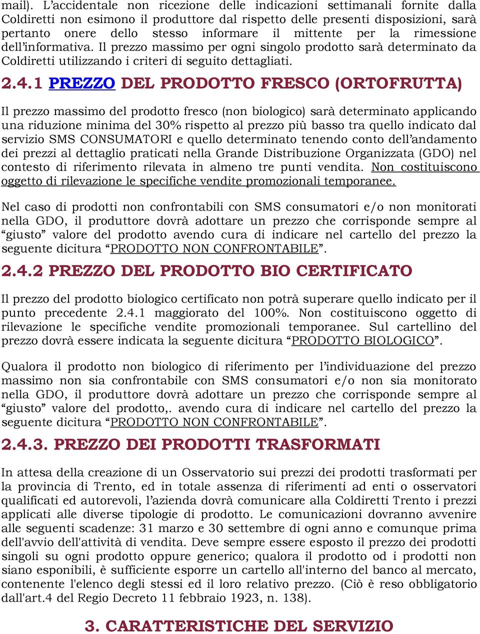 mittente per la rimessione dell informativa. Il prezzo massimo per ogni singolo prodotto sarà determinato da Coldiretti utilizzando i criteri di seguito dettagliati. 2.4.