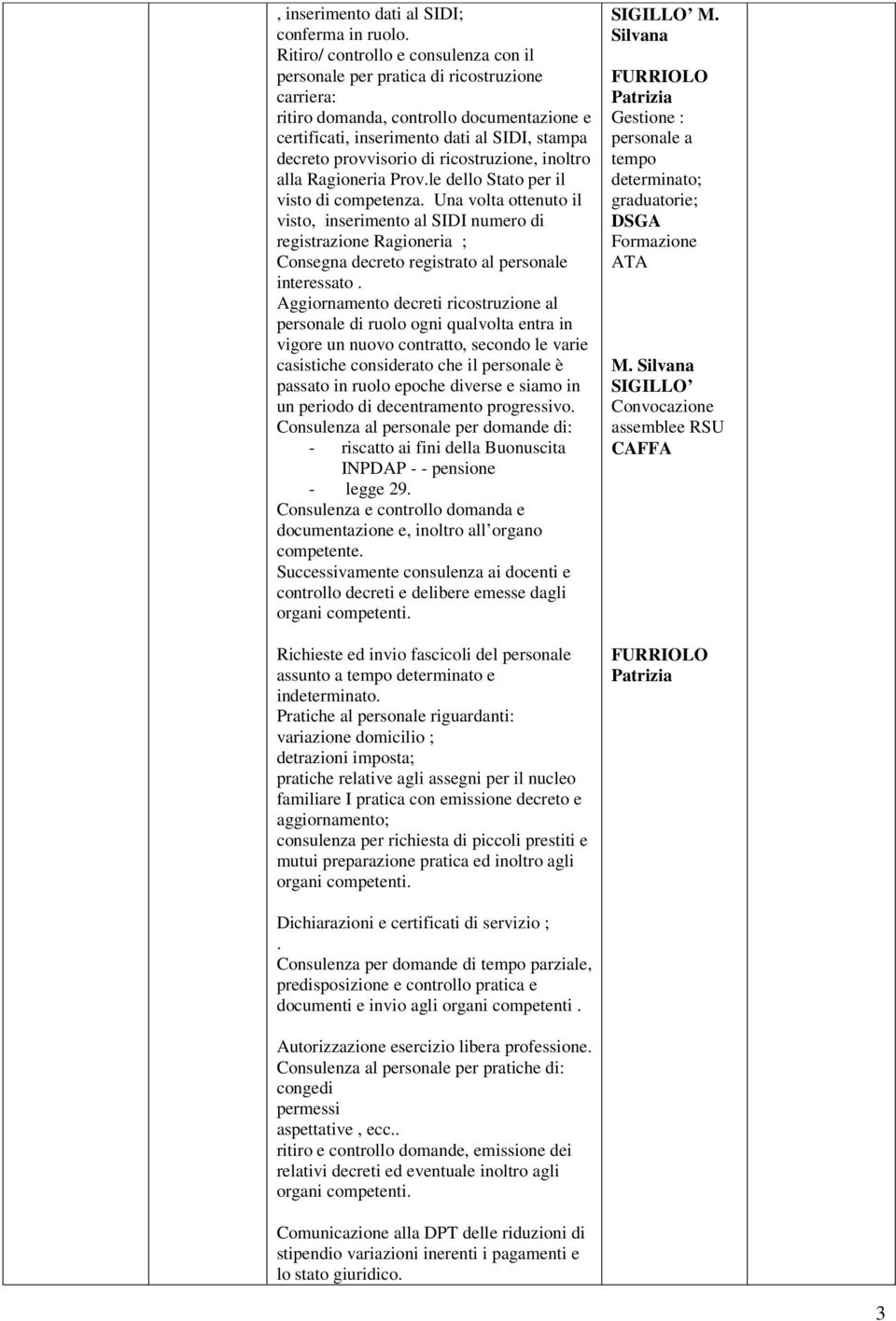 ricostruzione, inoltro alla Ragioneria Prov.le dello Stato per il visto di competenza.