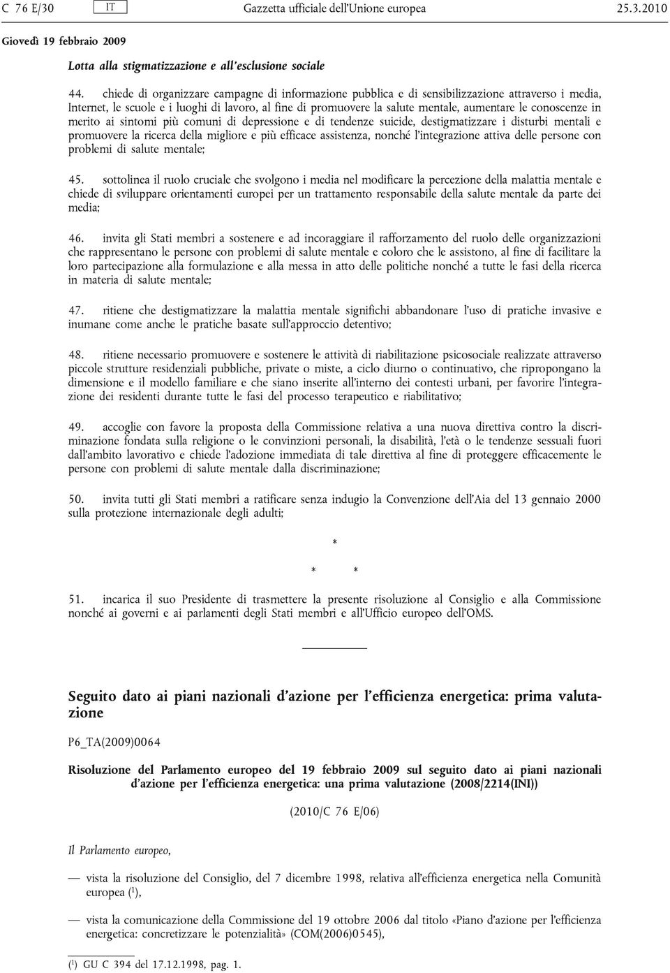 conoscenze in merito ai sintomi più comuni di depressione e di tendenze suicide, destigmatizzare i disturbi mentali e promuovere la ricerca della migliore e più efficace assistenza, nonché