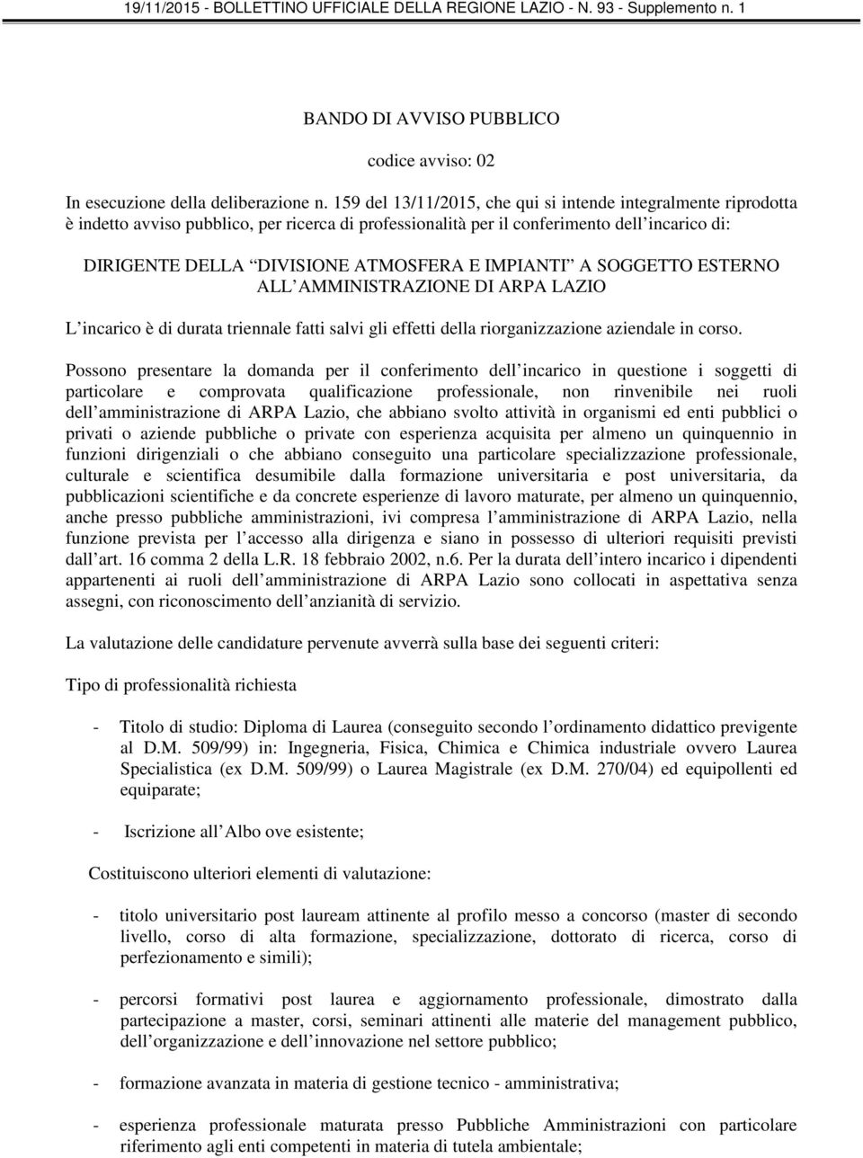 IMPIANTI A SOGGETTO ESTERNO ALL AMMINISTRAZIONE DI ARPA LAZIO L incarico è di durata triennale fatti salvi gli effetti della riorganizzazione aziendale in corso.