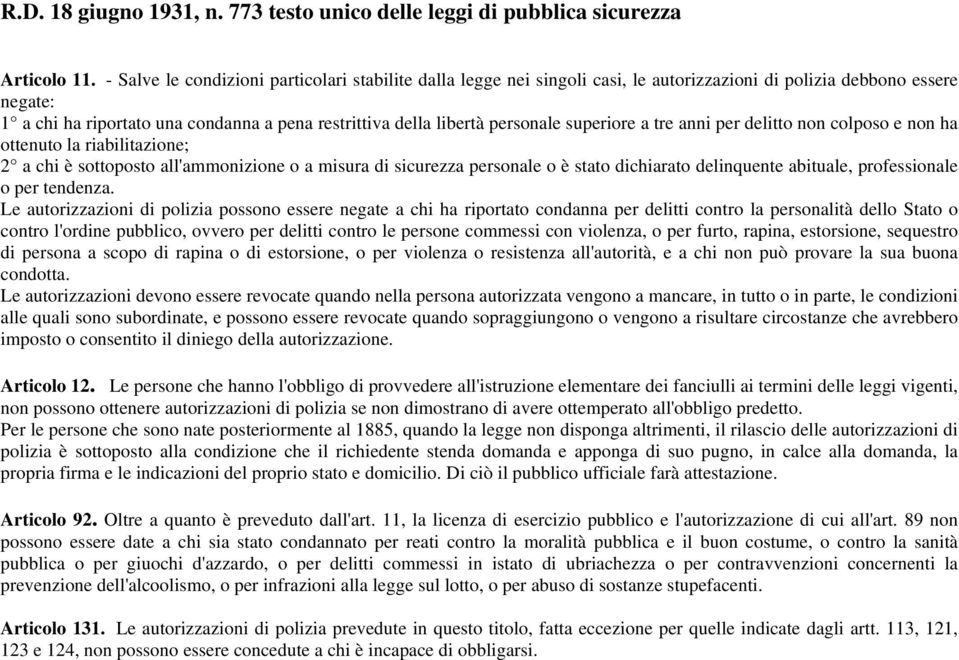 personale superiore a tre anni per delitto non colposo e non ha ottenuto la riabilitazione; 2 a chi è sottoposto all'ammonizione o a misura di sicurezza personale o è stato dichiarato delinquente