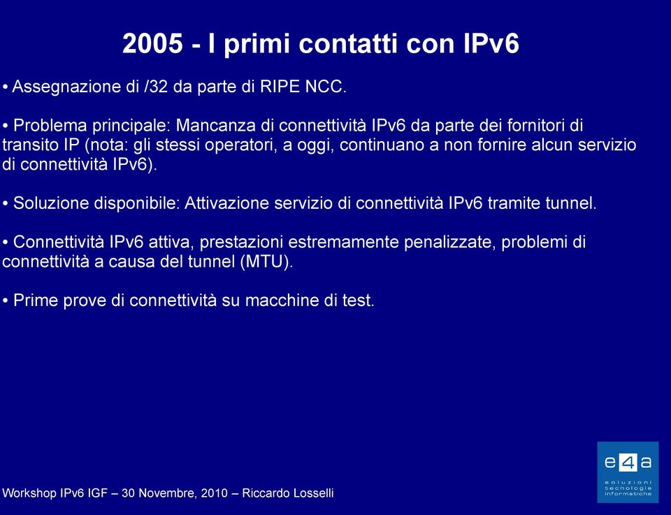 continuano a non fornire alcun servizio di connettività IPv6).