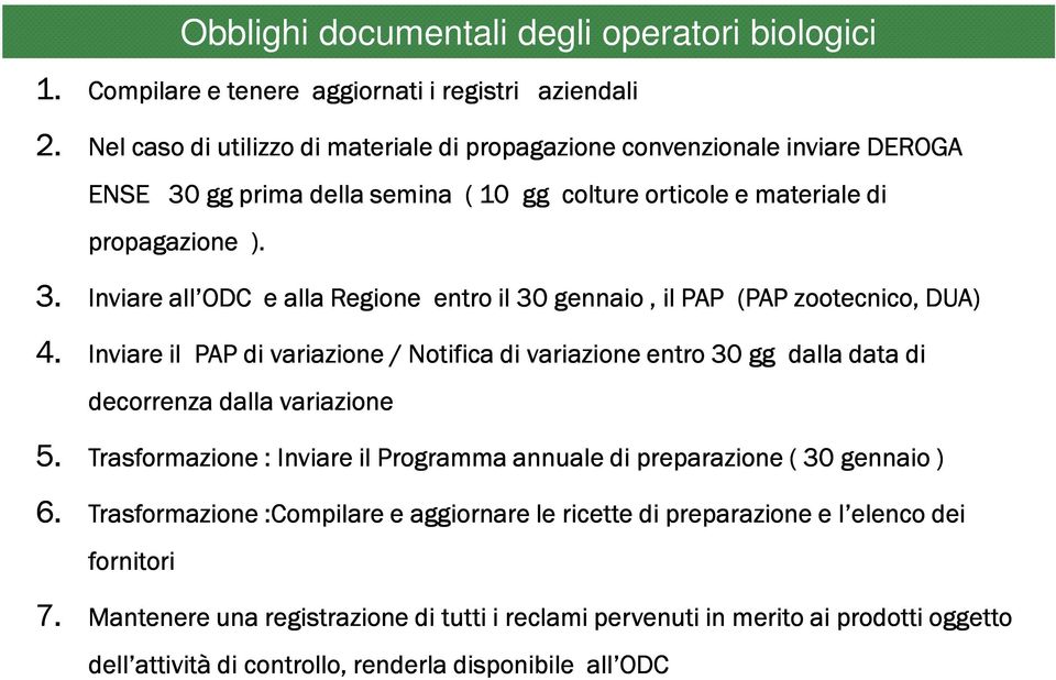 4. Inviare il PAP di variazione / Notifica di variazione entro 30 gg dalla data di 5. decorrenza dalla variazione 5. Trasformazione : Inviare il Programma annuale di preparazione ( 30 gennaio ) 6.