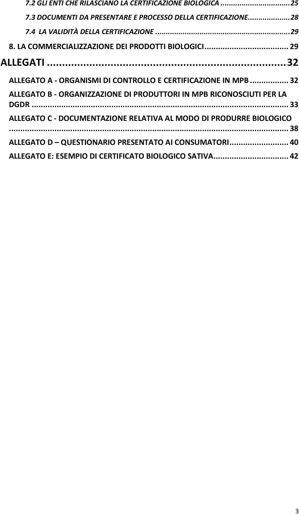 .. 32 ALLEGATO A - ORGANISMI DI CONTROLLO E CERTIFICAZIONE IN MPB... 32 ALLEGATO B - ORGANIZZAZIONE DI PRODUTTORI IN MPB RICONOSCIUTI PER LA DGDR.