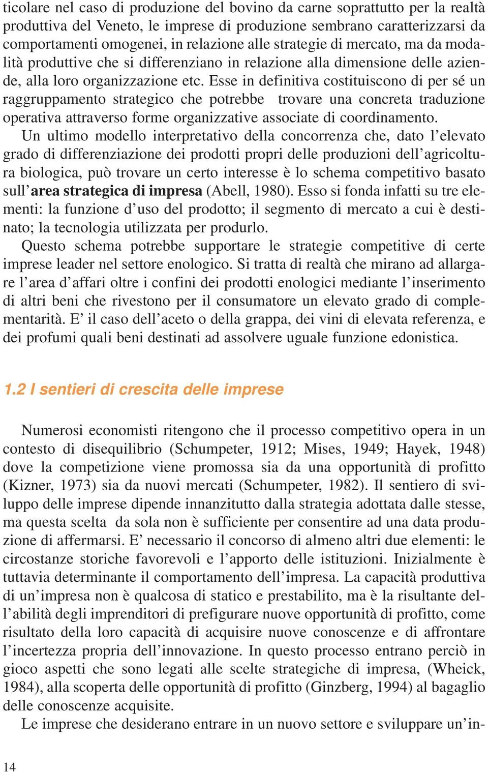 Esse in definitiva costituiscono di per sé un raggruppamento strategico che potrebbe trovare una concreta traduzione operativa attraverso forme organizzative associate di coordinamento.