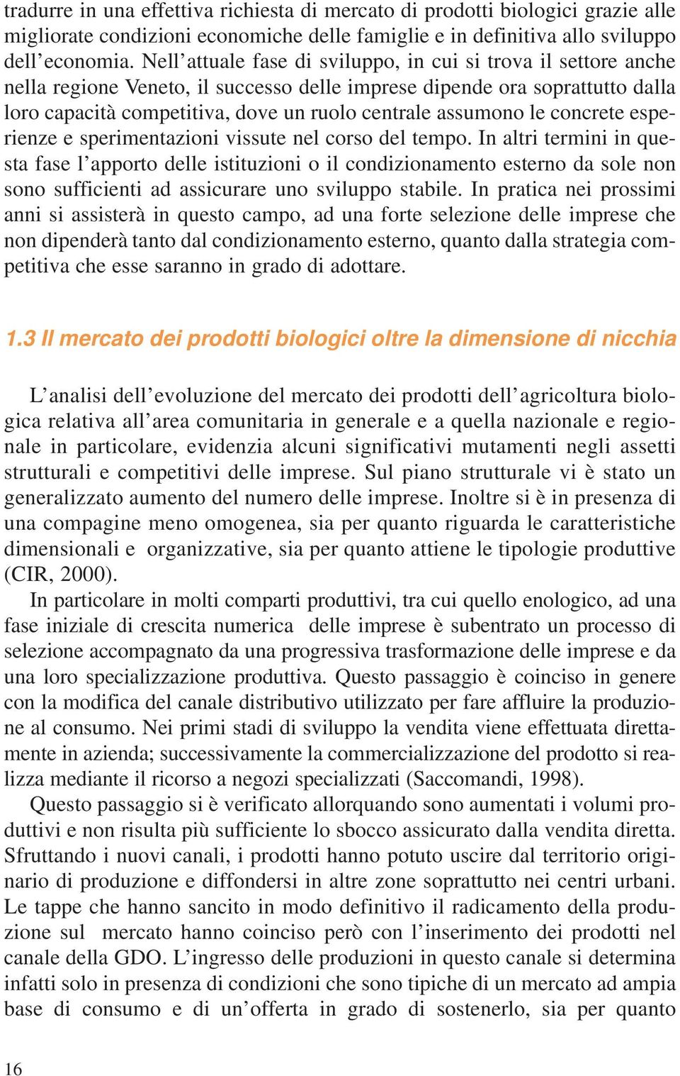 assumono le concrete esperienze e sperimentazioni vissute nel corso del tempo.