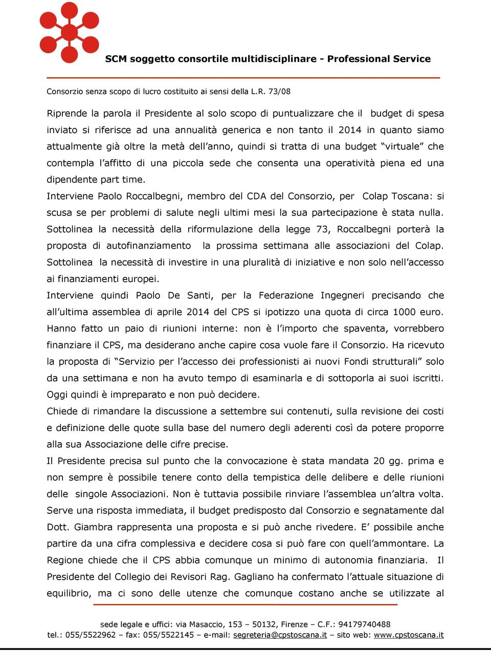 Interviene Paolo Roccalbegni, membro del CDA del Consorzio, per Colap Toscana: si scusa se per problemi di salute negli ultimi mesi la sua partecipazione è stata nulla.