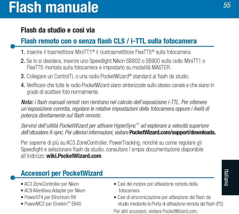 Collegare un ControlTL o una radio PocketWizard standard al flash da studio. 4.