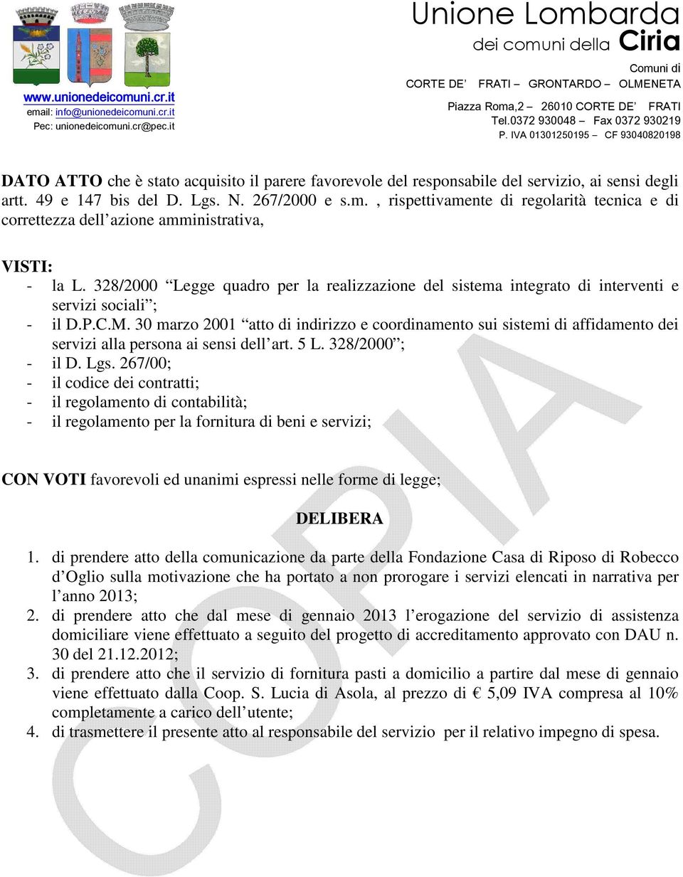 328/2000 Legge quadro per la realizzazione del sistema integrato di interventi e servizi sociali ; - il D.P.C.M.