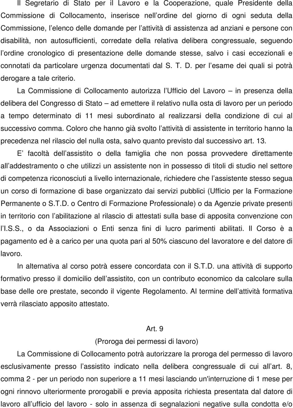 stesse, salvo i casi eccezionali e connotati da particolare urgenza documentati dal S. T. D. per l esame dei quali si potrà derogare a tale criterio.