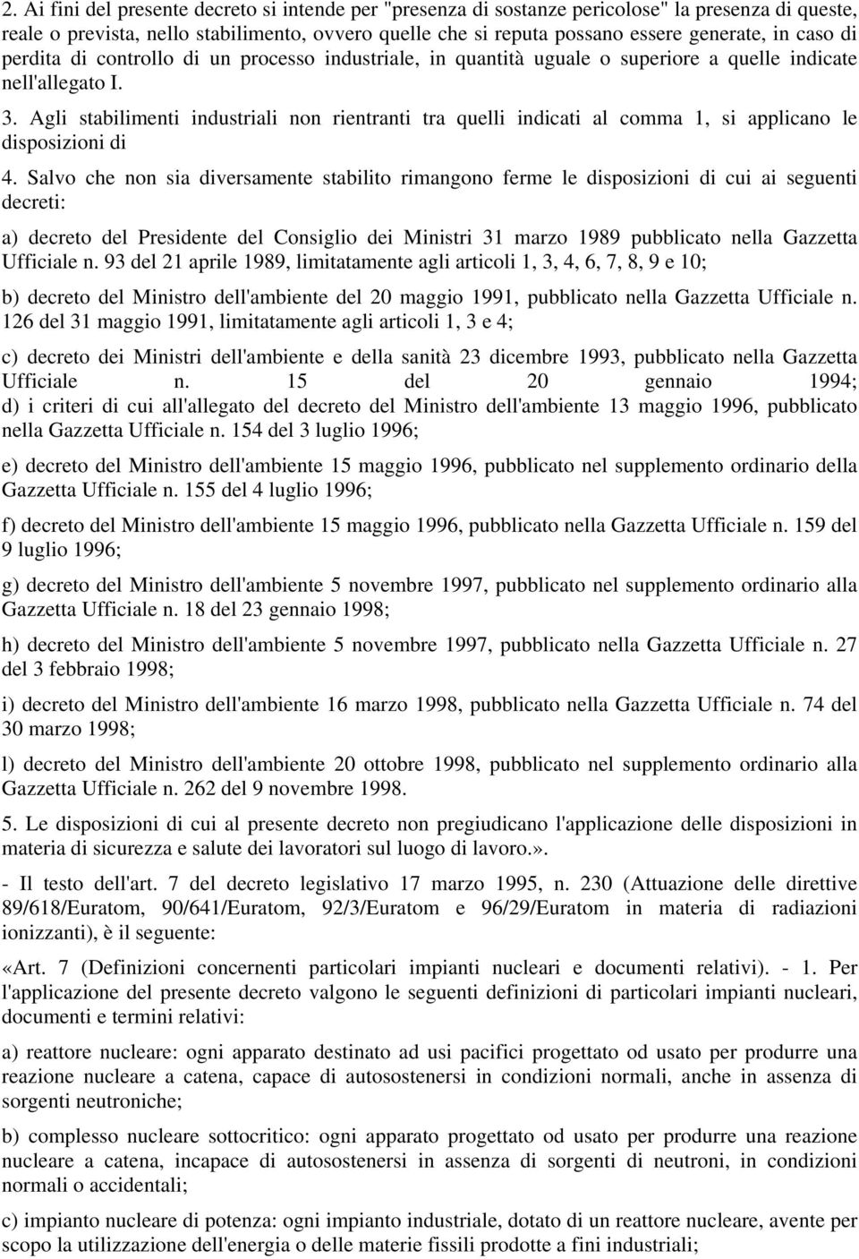 Agli stabilimenti industriali non rientranti tra quelli indicati al comma 1, si applicano le disposizioni di 4.