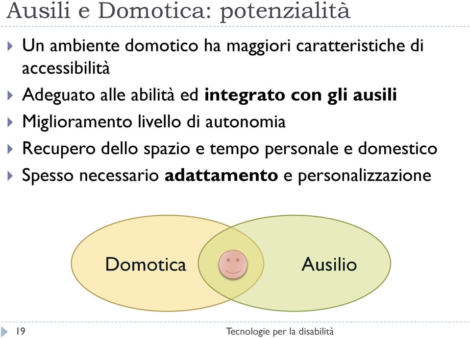 ausili Miglioramento livello di autonomia Recupero dello spazio e tempo